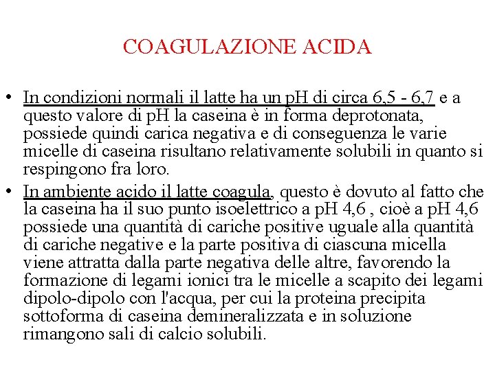 COAGULAZIONE ACIDA • In condizioni normali il latte ha un p. H di circa