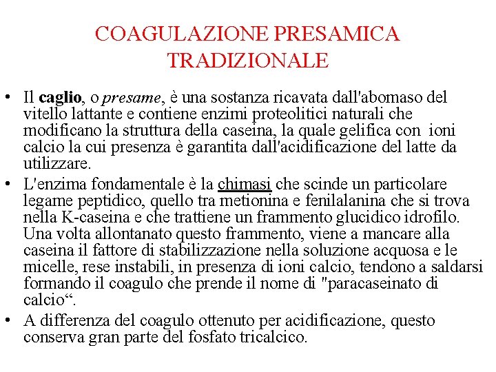 COAGULAZIONE PRESAMICA TRADIZIONALE • Il caglio, o presame, è una sostanza ricavata dall'abomaso del