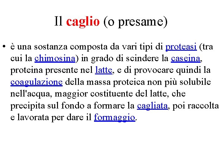 Il caglio (o presame) • è una sostanza composta da vari tipi di proteasi
