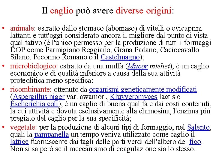Il caglio può avere diverse origini: • animale: estratto dallo stomaco (abomaso) di vitelli