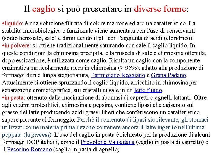 Il caglio si può presentare in diverse forme: • liquido: è una soluzione filtrata