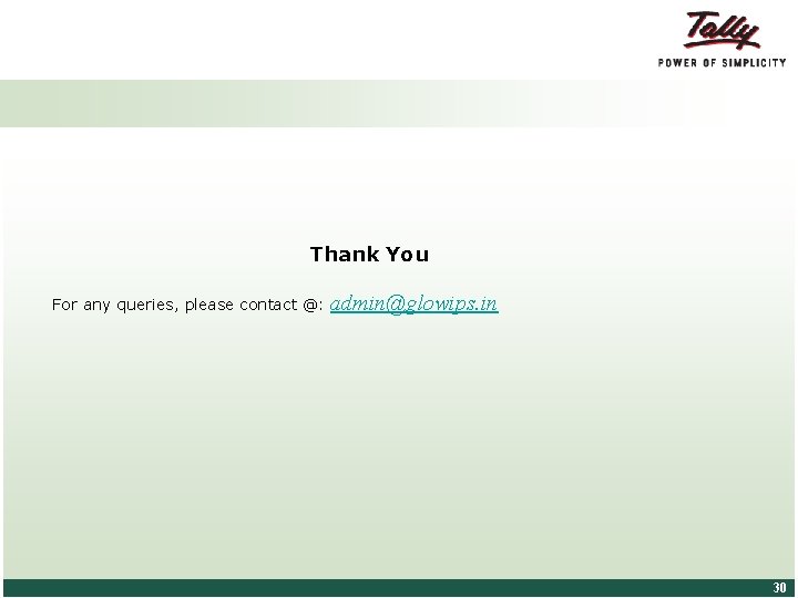 Thank You For any queries, please contact @: © Tally Solutions Pvt. Ltd. All Thank You For any queries, please contact @: © Tally Solutions Pvt. Ltd. All