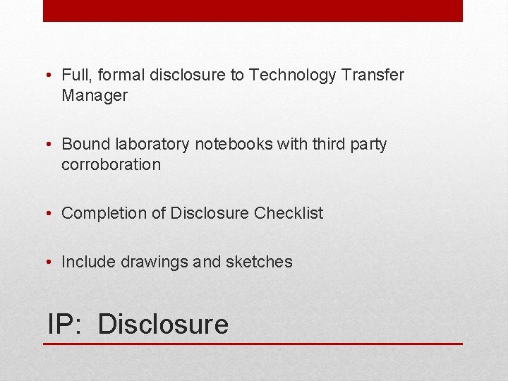  • Full, formal disclosure to Technology Transfer Manager • Bound laboratory notebooks with