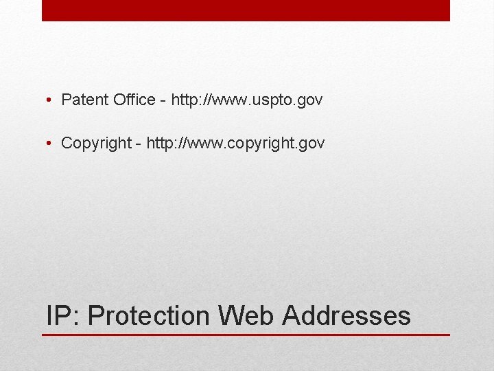 • Patent Office - http: //www. uspto. gov • Copyright - http: //www.