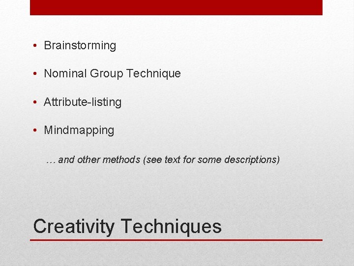  • Brainstorming • Nominal Group Technique • Attribute-listing • Mindmapping … and other
