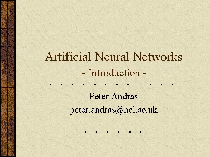 Artificial Neural Networks - Introduction Peter Andras peter. andras@ncl. ac. uk 