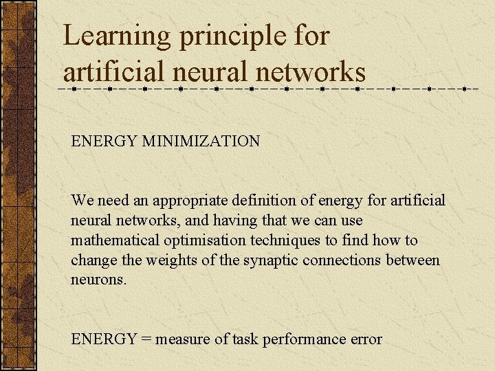 Learning principle for artificial neural networks ENERGY MINIMIZATION We need an appropriate definition of