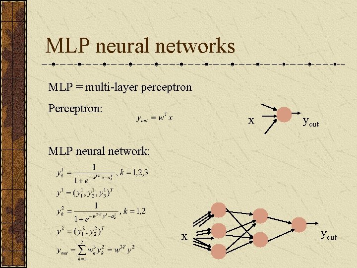 MLP neural networks MLP = multi-layer perceptron Perceptron: x yout MLP neural network: x