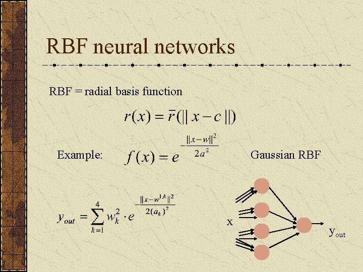 RBF neural networks RBF = radial basis function Example: Gaussian RBF x yout 