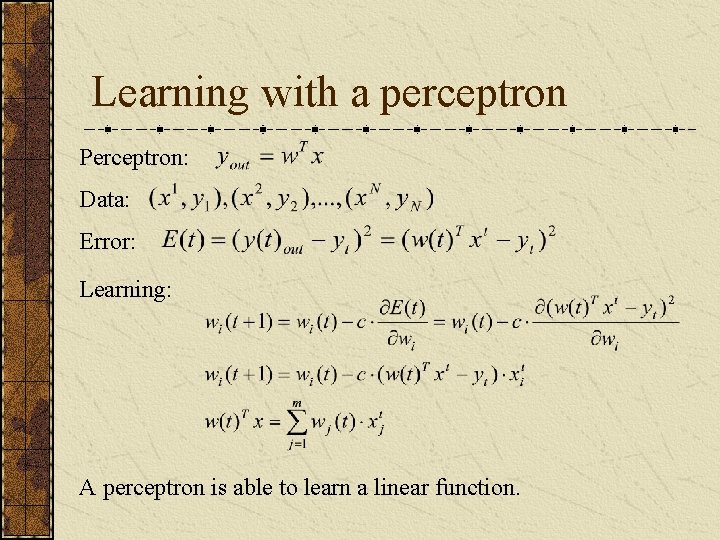 Learning with a perceptron Perceptron: Data: Error: Learning: A perceptron is able to learn