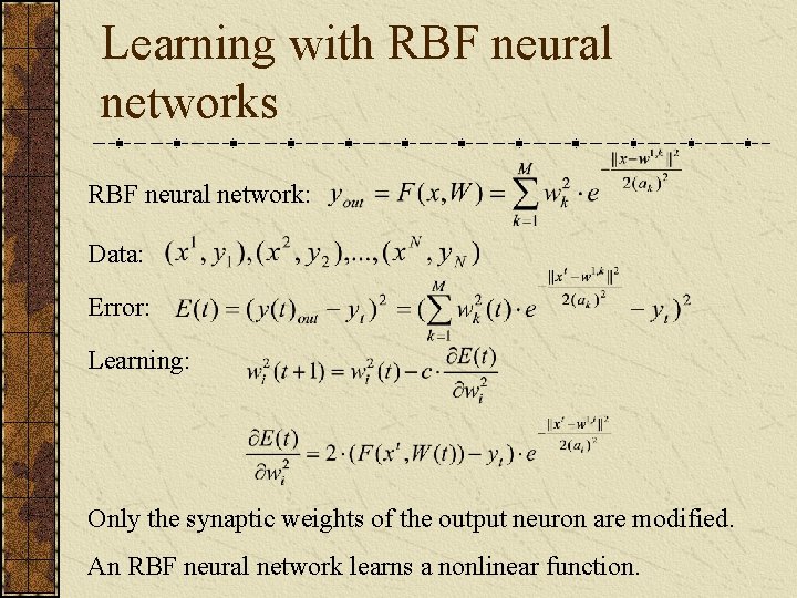Learning with RBF neural networks RBF neural network: Data: Error: Learning: Only the synaptic