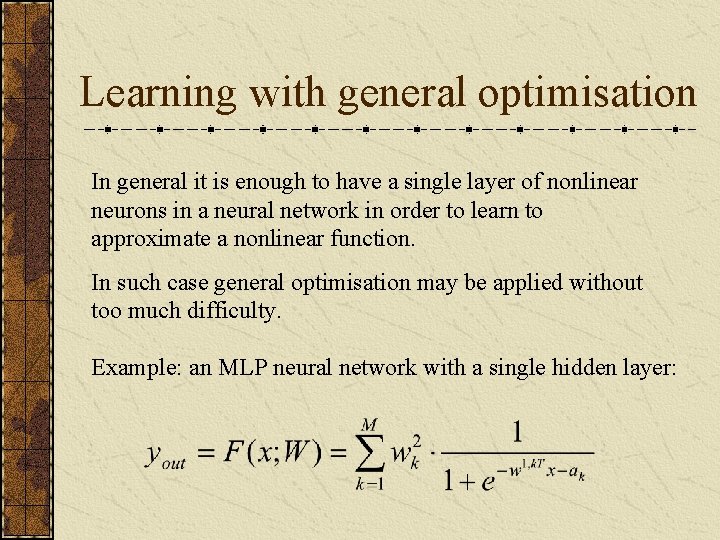 Learning with general optimisation In general it is enough to have a single layer