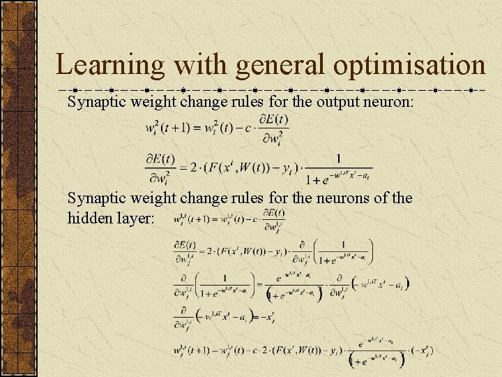 Learning with general optimisation Synaptic weight change rules for the output neuron: Synaptic weight