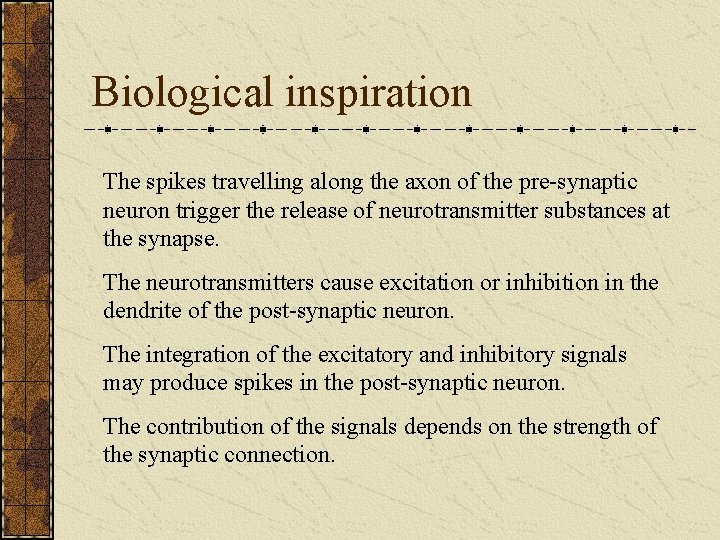 Biological inspiration The spikes travelling along the axon of the pre-synaptic neuron trigger the