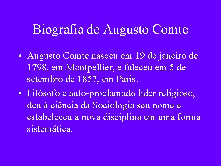 Biografia de Augusto Comte • Augusto Comte nasceu em 19 de janeiro de 1798,