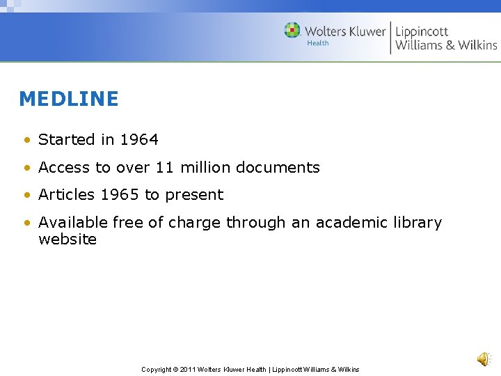 MEDLINE • Started in 1964 • Access to over 11 million documents • Articles