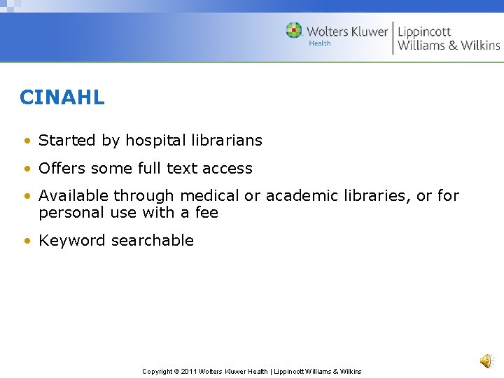 CINAHL • Started by hospital librarians • Offers some full text access • Available