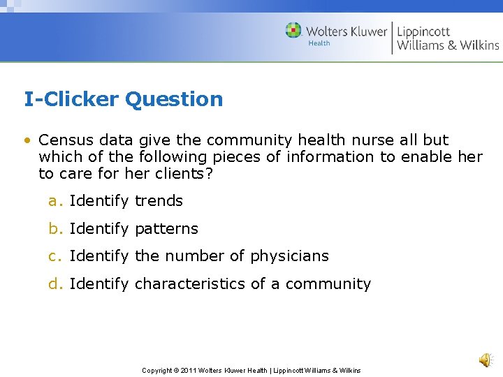 I-Clicker Question • Census data give the community health nurse all but which of