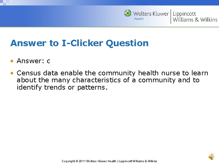 Answer to I-Clicker Question • Answer: c • Census data enable the community health