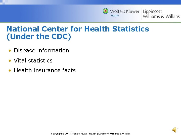 National Center for Health Statistics (Under the CDC) • Disease information • Vital statistics