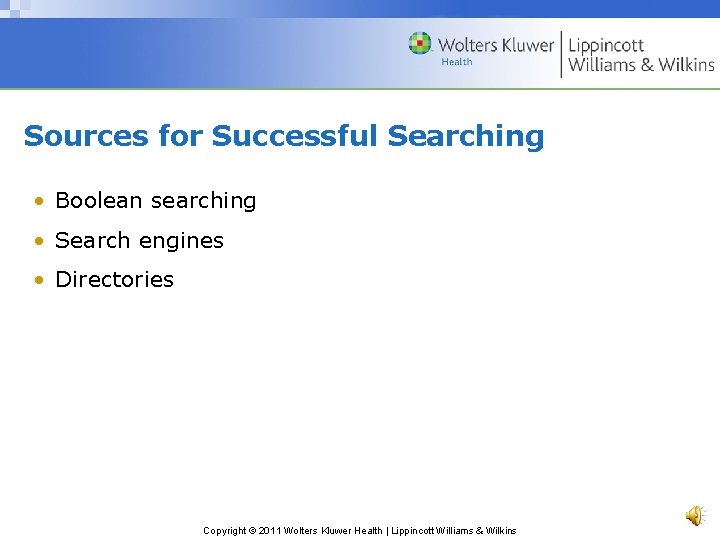 Sources for Successful Searching • Boolean searching • Search engines • Directories Copyright ©