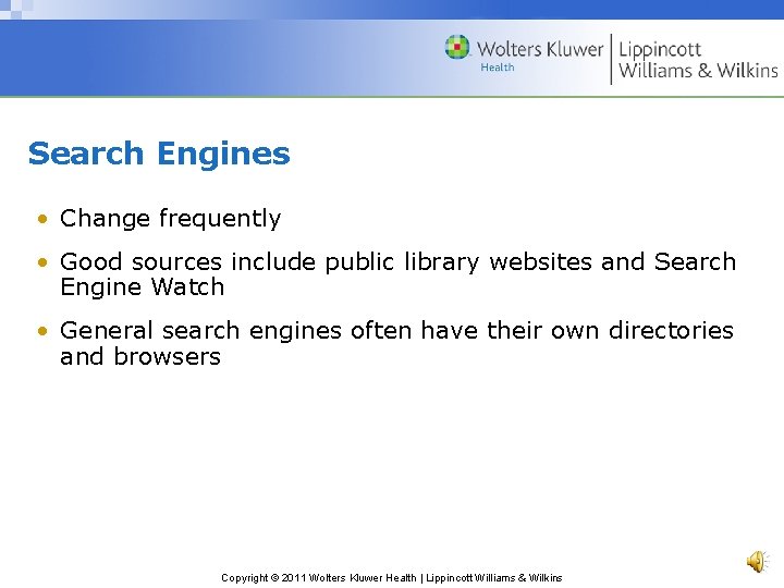 Search Engines • Change frequently • Good sources include public library websites and Search