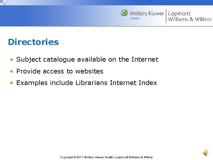 Directories • Subject catalogue available on the Internet • Provide access to websites •