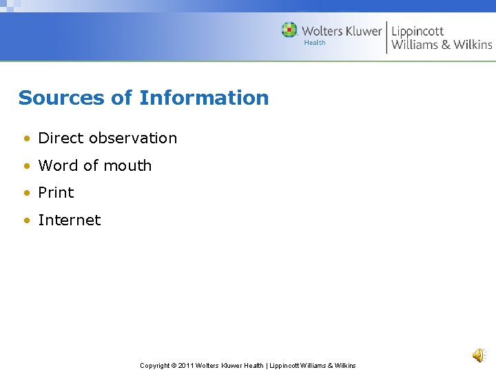 Sources of Information • Direct observation • Word of mouth • Print • Internet