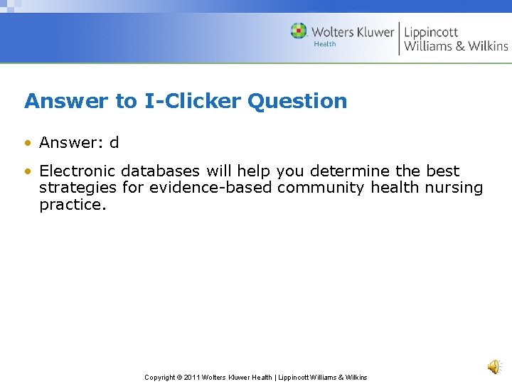 Answer to I-Clicker Question • Answer: d • Electronic databases will help you determine