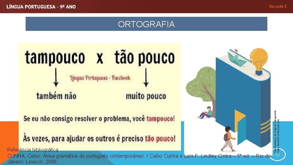 Fotomontagem de Rogério Casagrande. Fotos: Marish/Shutterstock. com ORTOGRAFIA Referência bibliográfica CUNHA, Celso. Nova gramática