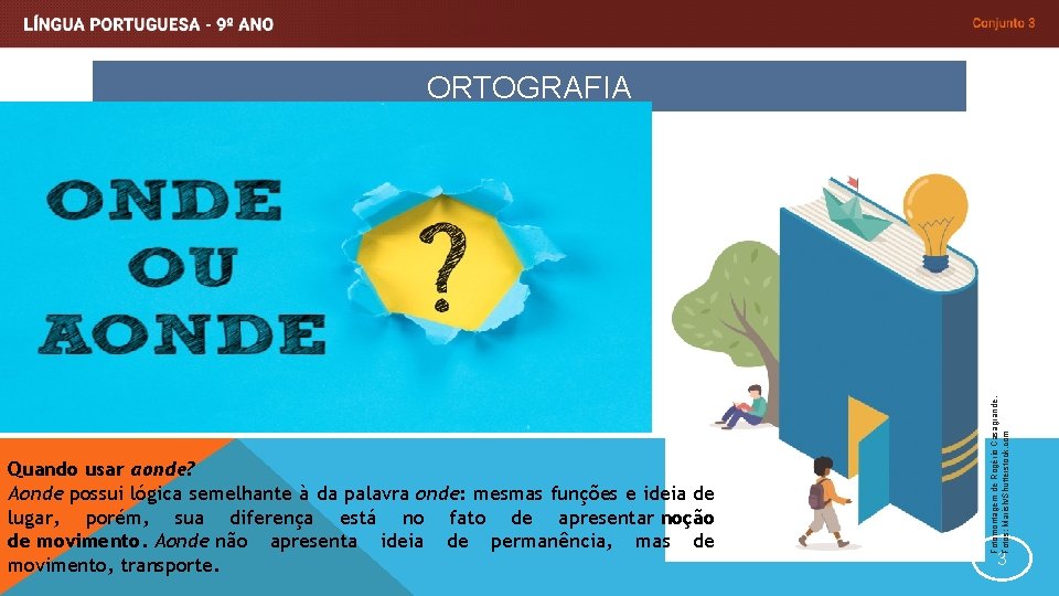 Quando usar aonde? Aonde possui lógica semelhante à da palavra onde: mesmas funções e