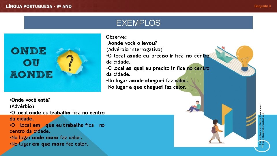 EXEMPLOS • Onde você está? (Advérbio) • O local onde eu trabalho fica no