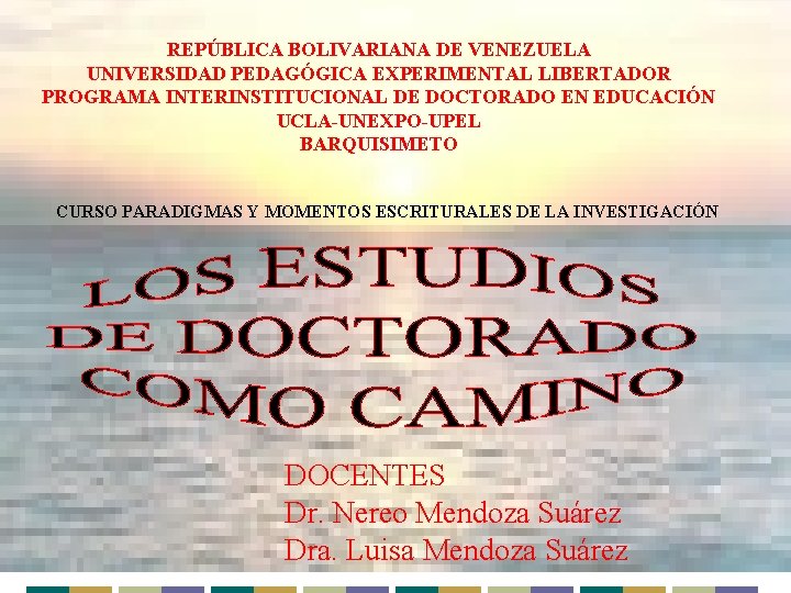 REPÚBLICA BOLIVARIANA DE VENEZUELA UNIVERSIDAD PEDAGÓGICA EXPERIMENTAL LIBERTADOR PROGRAMA INTERINSTITUCIONAL DE DOCTORADO EN EDUCACIÓN