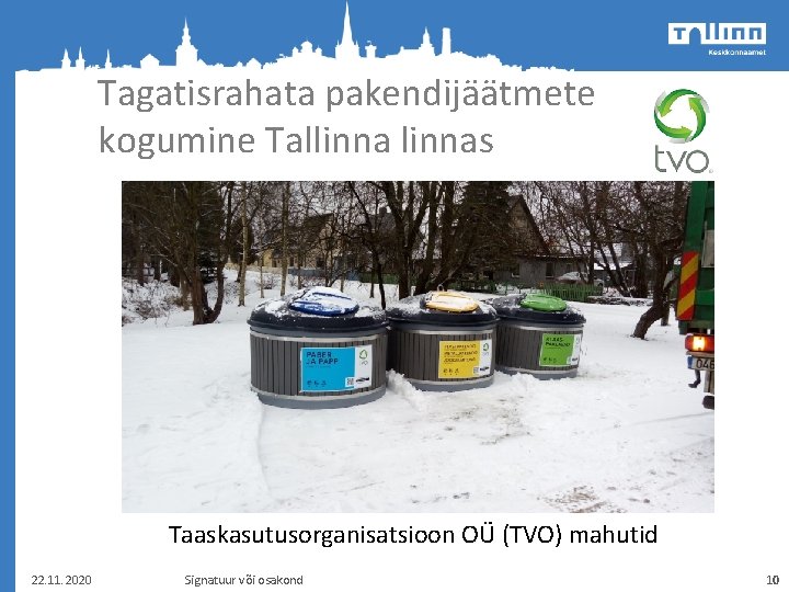 Tagatisrahata pakendijäätmete kogumine Tallinnas Taaskasutusorganisatsioon OÜ (TVO) mahutid 22. 11. 2020 Signatuur või osakond