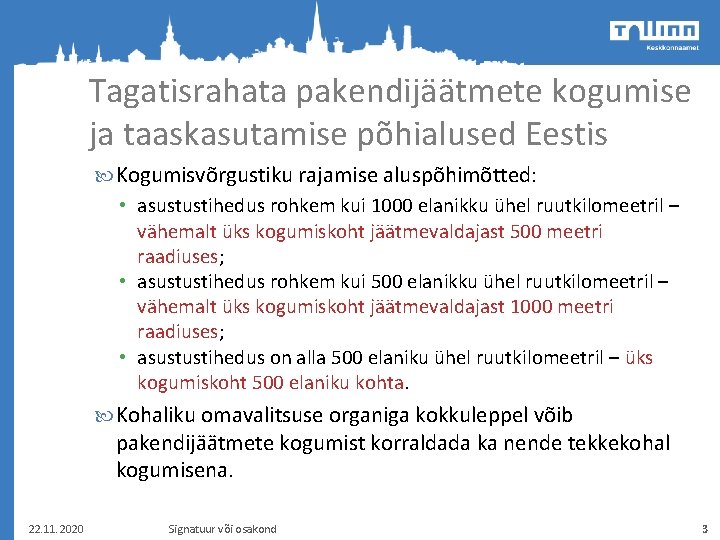 Tagatisrahata pakendijäätmete kogumise ja taaskasutamise põhialused Eestis Kogumisvõrgustiku rajamise aluspõhimõtted: • asustustihedus rohkem kui