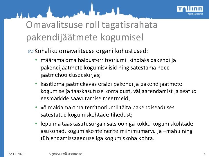 Omavalitsuse roll tagatisrahata pakendijäätmete kogumisel Kohaliku omavalitsuse organi kohustused: • määrama oma haldusterritooriumil kindlaks