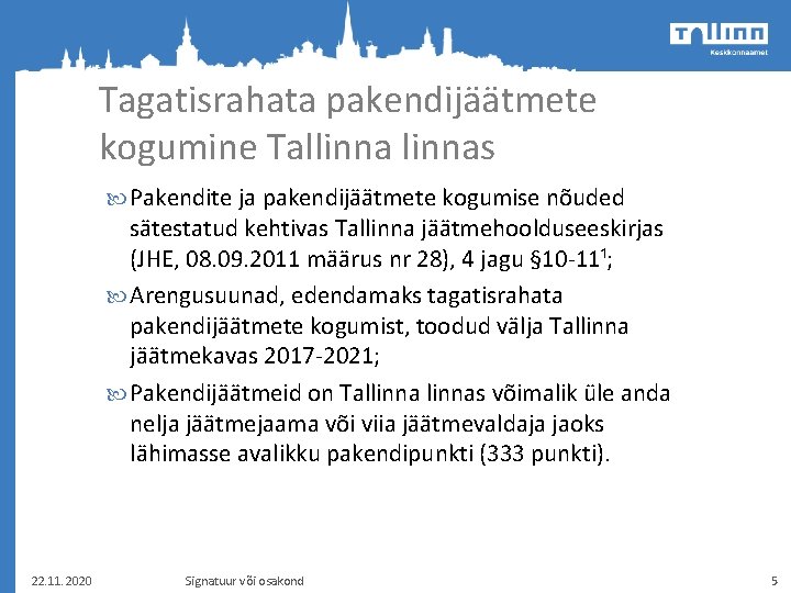 Tagatisrahata pakendijäätmete kogumine Tallinnas Pakendite ja pakendijäätmete kogumise nõuded sätestatud kehtivas Tallinna jäätmehoolduseeskirjas (JHE,