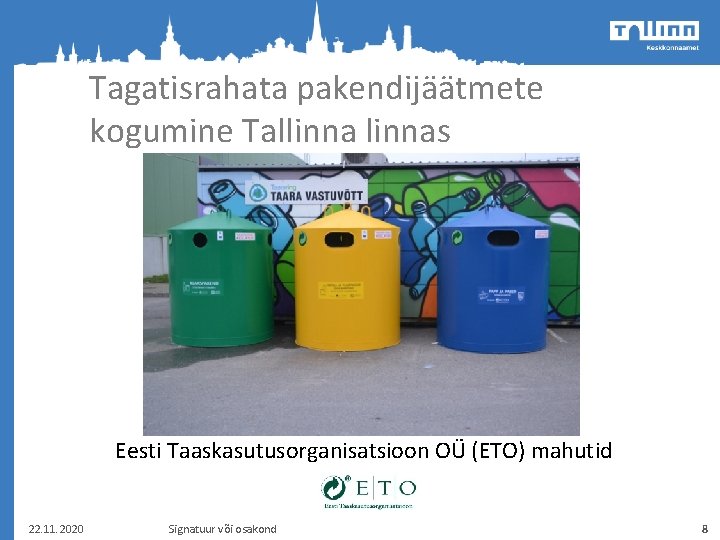 Tagatisrahata pakendijäätmete kogumine Tallinnas Eesti Taaskasutusorganisatsioon OÜ (ETO) mahutid 22. 11. 2020 Signatuur või