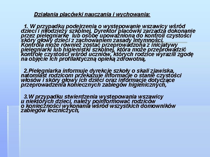 Działania placówki nauczania i wychowania: 1. W przypadku podejrzenia o występowanie wszawicy wśród dzieci