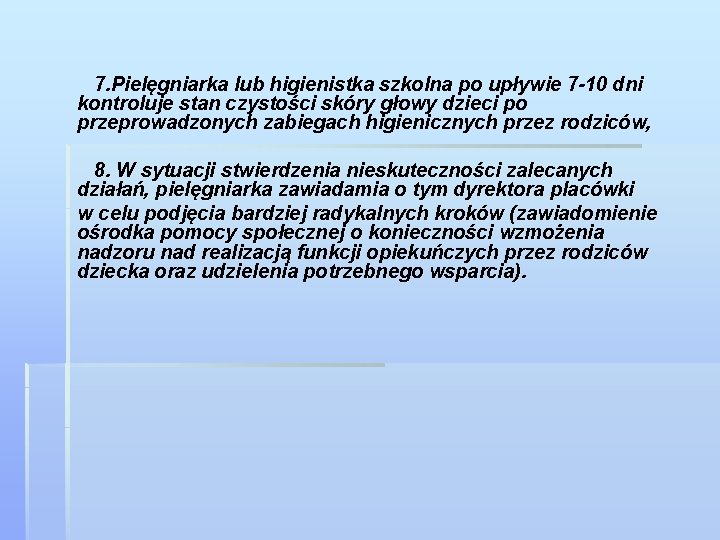 7. Pielęgniarka lub higienistka szkolna po upływie 7 -10 dni kontroluje stan czystości skóry