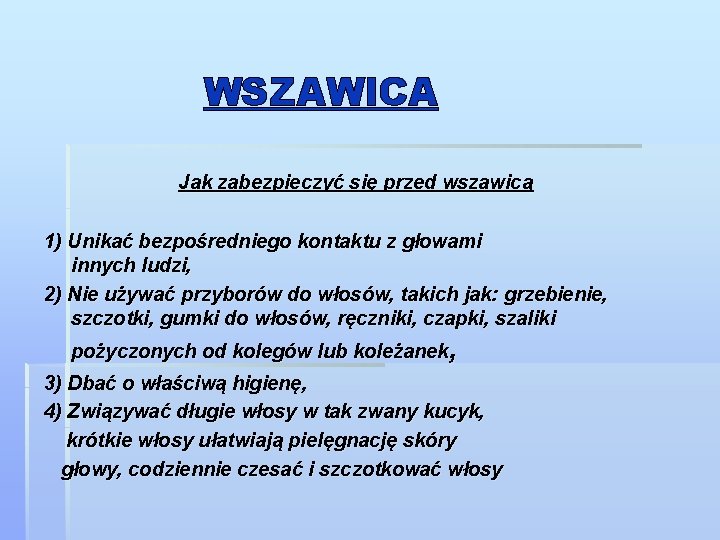 WSZAWICA Jak zabezpieczyć się przed wszawicą 1) Unikać bezpośredniego kontaktu z głowami innych ludzi, WSZAWICA Jak zabezpieczyć się przed wszawicą 1) Unikać bezpośredniego kontaktu z głowami innych ludzi,