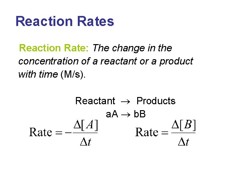 Reaction Rates Reaction Rate: The change in the concentration of a reactant or a