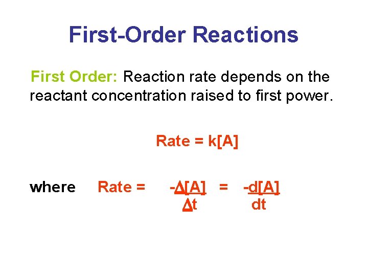 First-Order Reactions First Order: Reaction rate depends on the reactant concentration raised to first