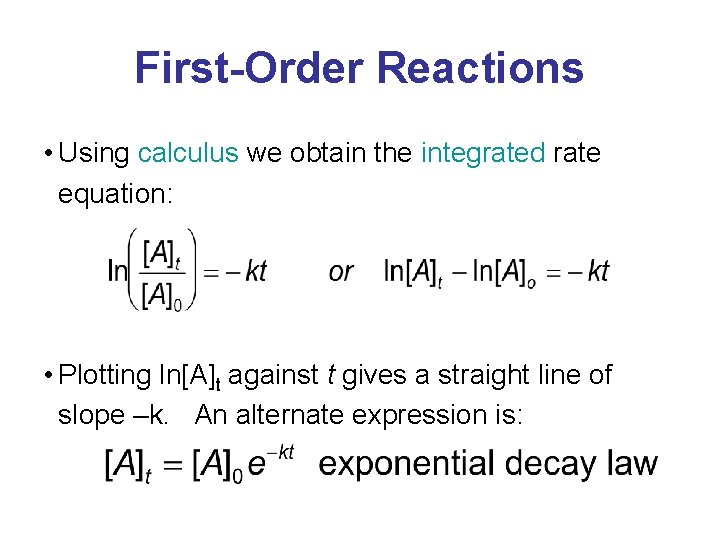 First-Order Reactions • Using calculus we obtain the integrated rate equation: • Plotting ln[A]t