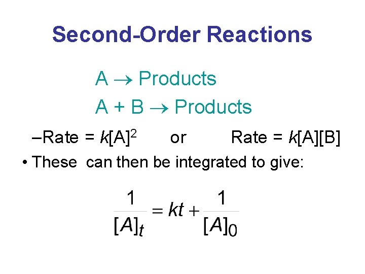 Second-Order Reactions A Products A + B Products –Rate = k[A]2 or Rate =