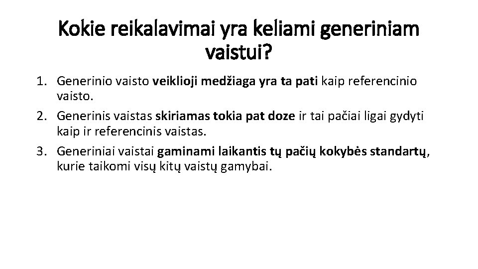 Kokie reikalavimai yra keliami generiniam vaistui? 1. Generinio vaisto veiklioji medžiaga yra ta pati