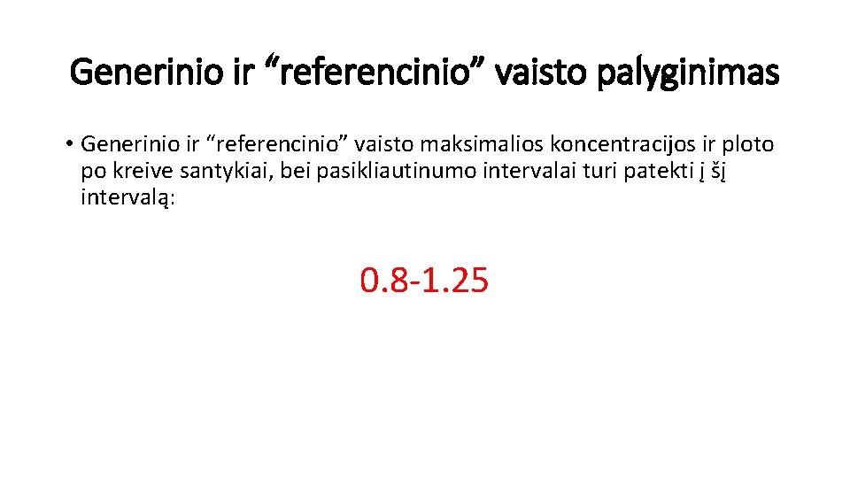 Generinio ir “referencinio” vaisto palyginimas • Generinio ir “referencinio” vaisto maksimalios koncentracijos ir ploto