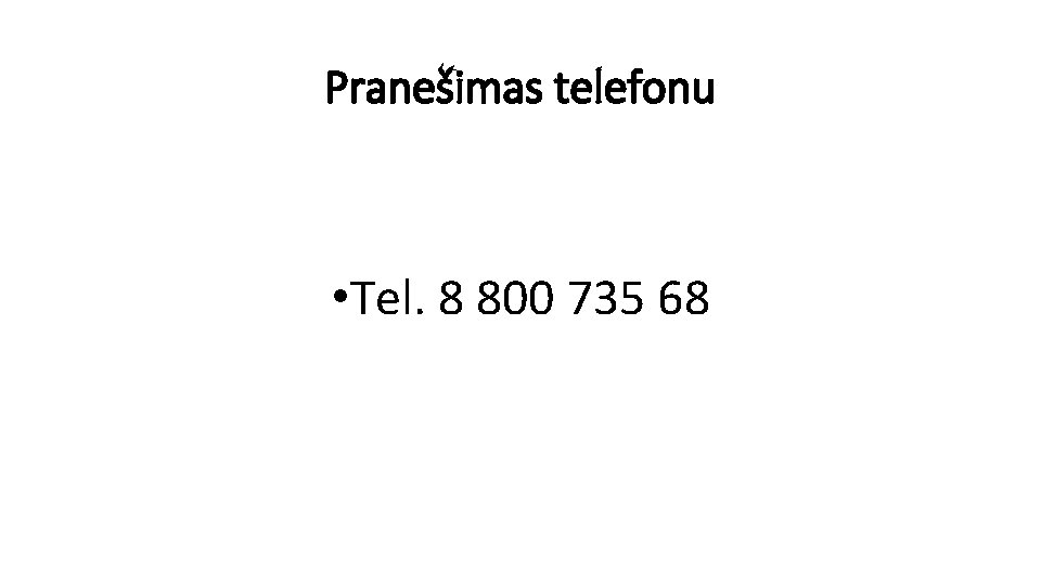 Pranešimas telefonu • Tel. 8 800 735 68 