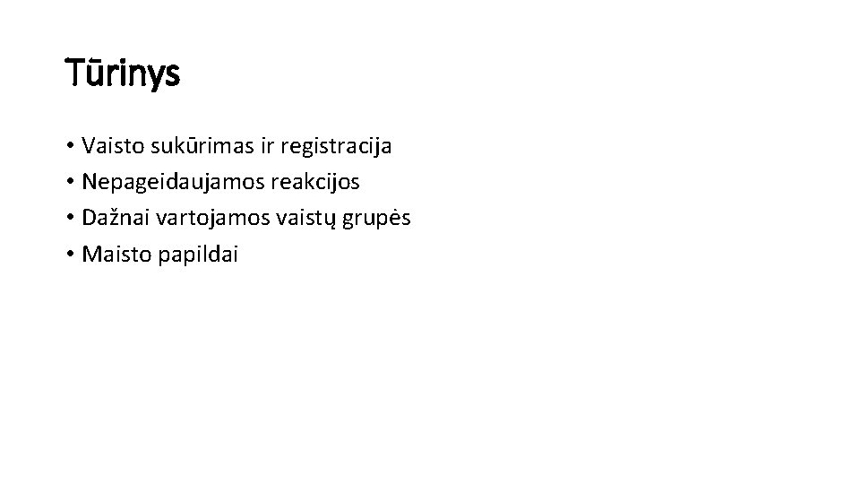 Tūrinys • Vaisto sukūrimas ir registracija • Nepageidaujamos reakcijos • Dažnai vartojamos vaistų grupės
