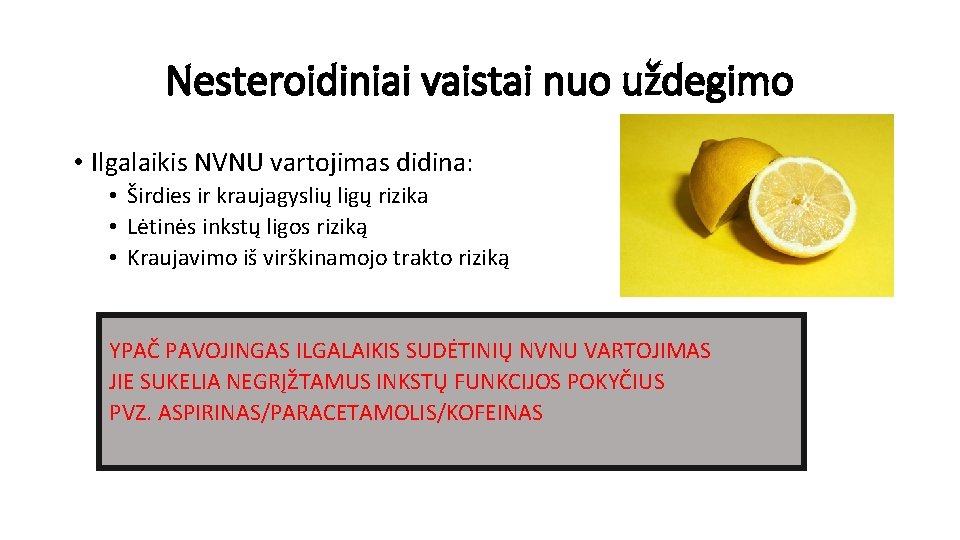 Nesteroidiniai vaistai nuo uždegimo • Ilgalaikis NVNU vartojimas didina: • Širdies ir kraujagyslių ligų